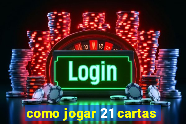 como jogar 21 cartas